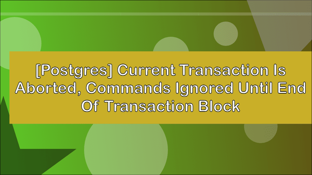 [Postgres] current transaction is aborted, commands ignored until end of transaction block